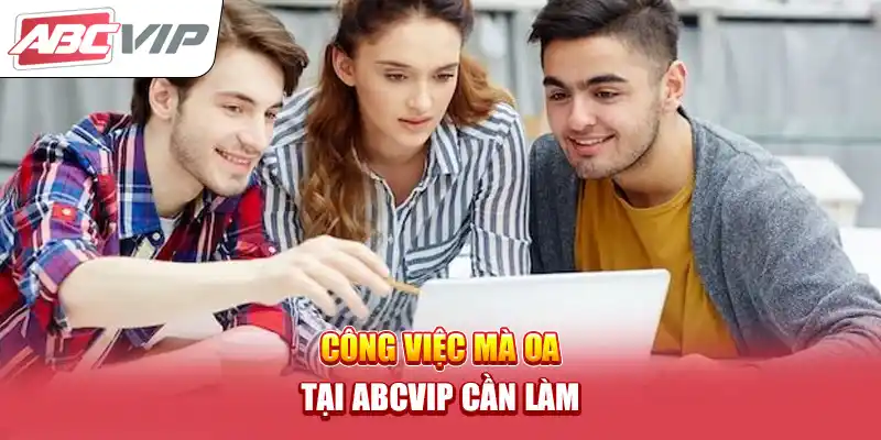 Công việc mà OA tại ABCVIP cần làm